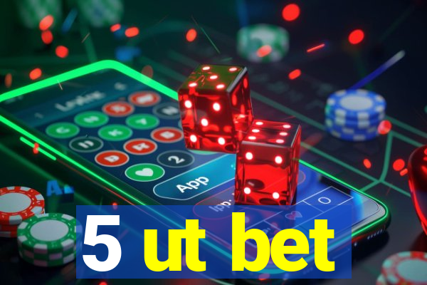 5 ut bet